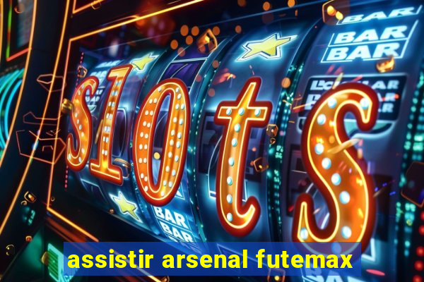 assistir arsenal futemax